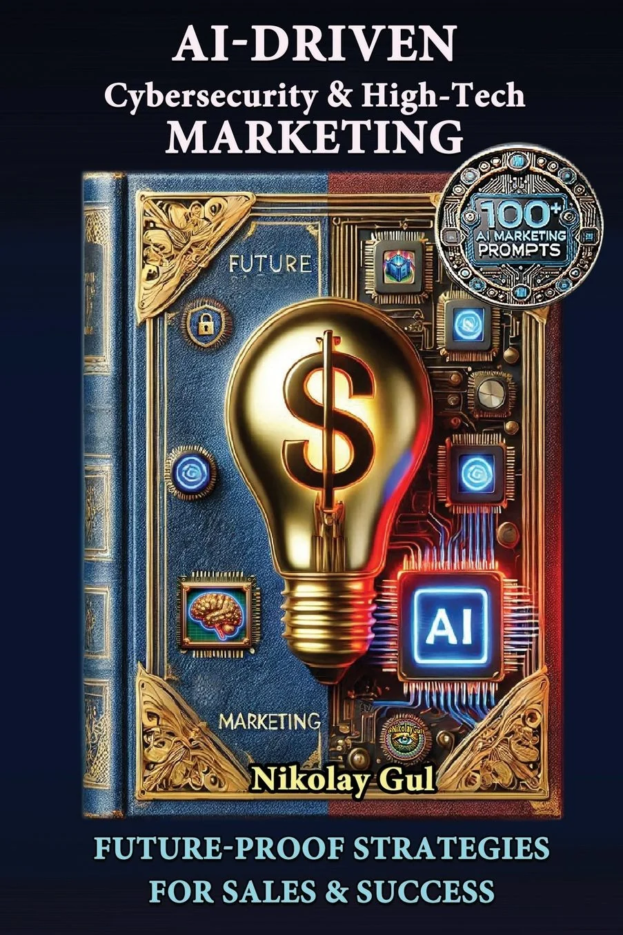 AI-Driven Cybersecurity & High-Tech Marketing by Nikolay Gul